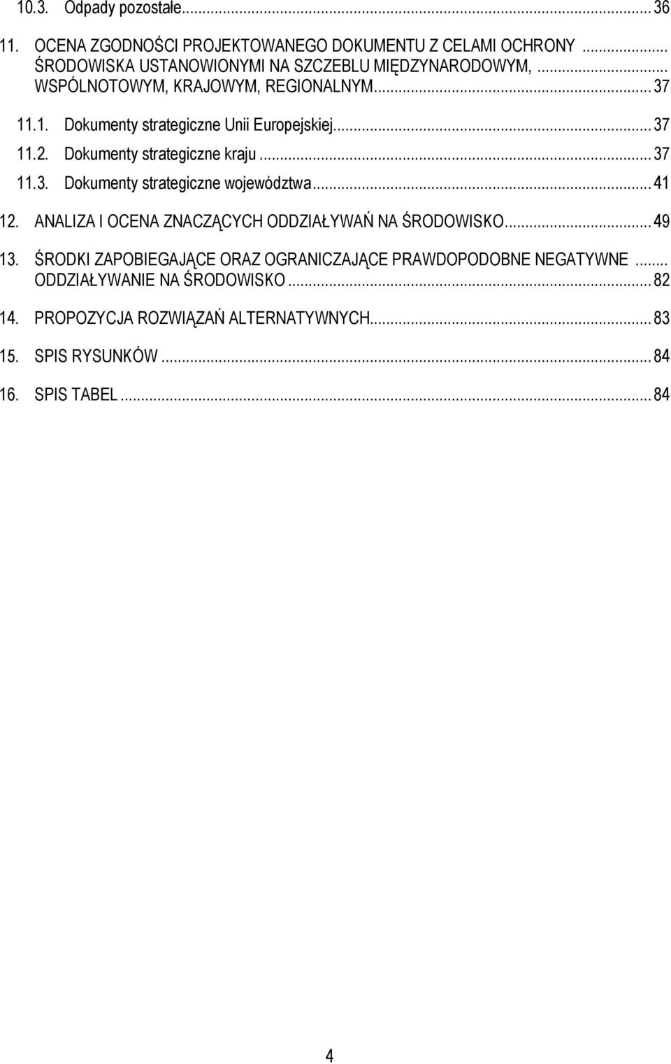 .. 41 12. ANALIZA I OCENA ZNACZĄCYCH ODDZIAŁYWAŃ NA ŚRODOWISKO... 49 13. ŚRODKI ZAPOBIEGAJĄCE ORAZ OGRANICZAJĄCE PRAWDOPODOBNE NEGATYWNE.