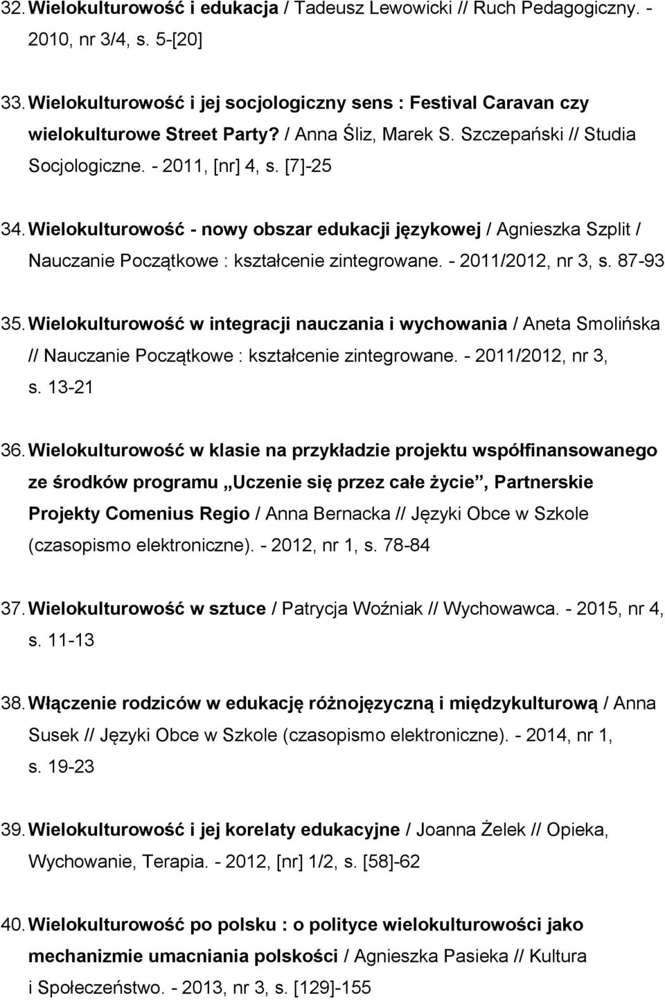 Wielokulturowość - nowy obszar edukacji językowej / Agnieszka Szplit / Nauczanie Początkowe : kształcenie zintegrowane. - 2011/2012, nr 3, s. 87-93 35.