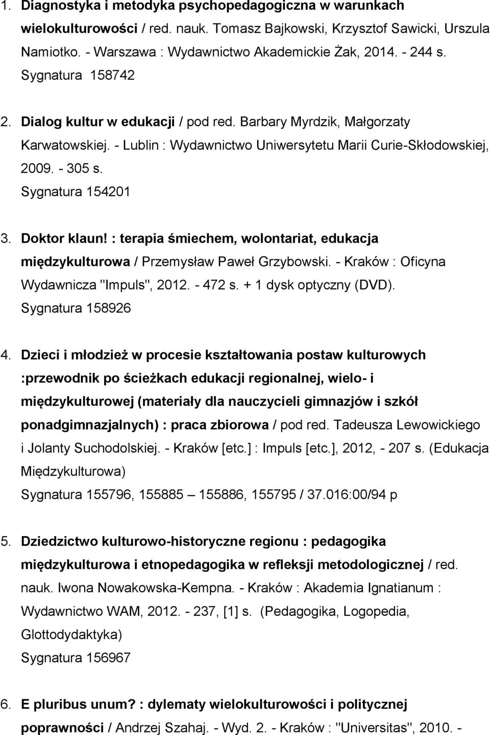 Doktor klaun! : terapia śmiechem, wolontariat, edukacja międzykulturowa / Przemysław Paweł Grzybowski. - Kraków : Oficyna Wydawnicza "Impuls", 2012. - 472 s. + 1 dysk optyczny (DVD).