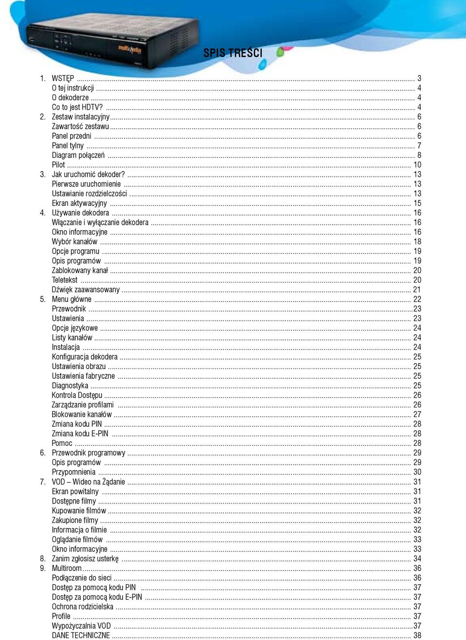 .. 16 Okno informacyjne... 16 Wybór kanałów... 18 Opcje programu... 19 Opis programów... 19 Zablokowany kanał... 20 Teletekst... 20 Dźwięk zaawansowany... 21 5. Menu główne... 22 Przewodnik.