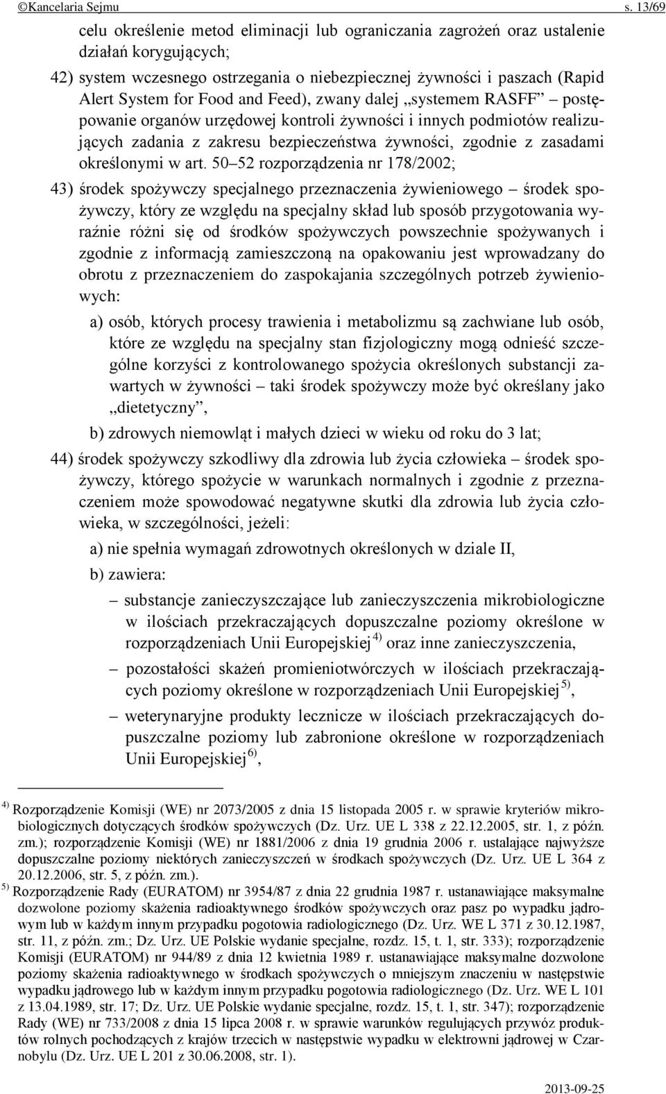 and Feed), zwany dalej systemem RASFF postępowanie organów urzędowej kontroli żywności i innych podmiotów realizujących zadania z zakresu bezpieczeństwa żywności, zgodnie z zasadami określonymi w art.