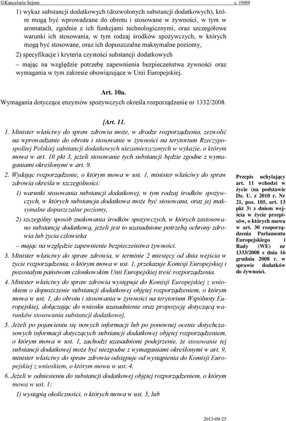 oraz szczegółowe warunki ich stosowania, w tym rodzaj środków spożywczych, w których mogą być stosowane, oraz ich dopuszczalne maksymalne poziomy, 2) specyfikacje i kryteria czystości substancji