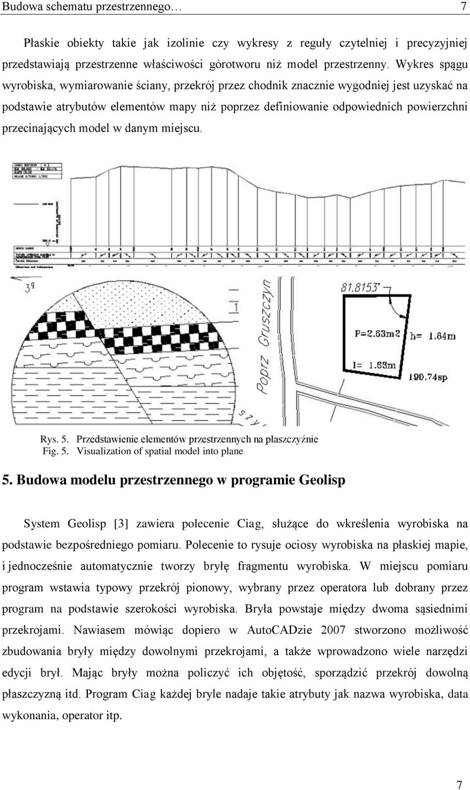 przecinających model w danym miejscu. Rys. 5. Przedstawienie elementów przestrzennych na płaszczyźnie Fig. 5. Visualization of spatial model into plane 5.