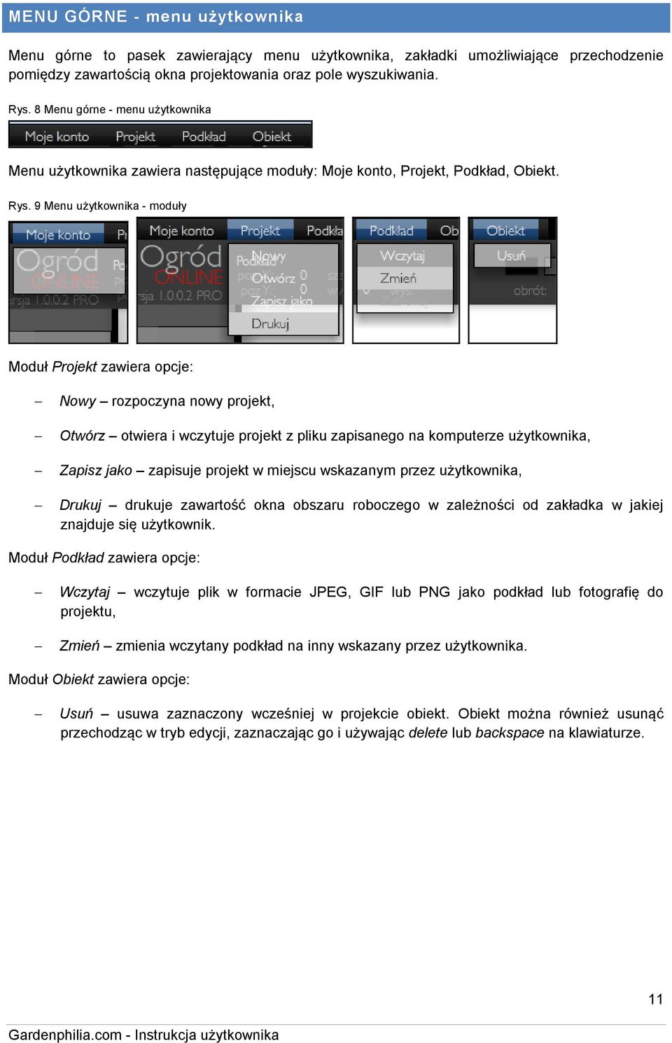 9 Menu użytkownika - moduły Moduł Projekt zawiera opcje: Nowy rozpoczyna nowy projekt, Otwórz otwiera i wczytuje projekt z pliku zapisanego na komputerze użytkownika, Zapisz jako zapisuje projekt w