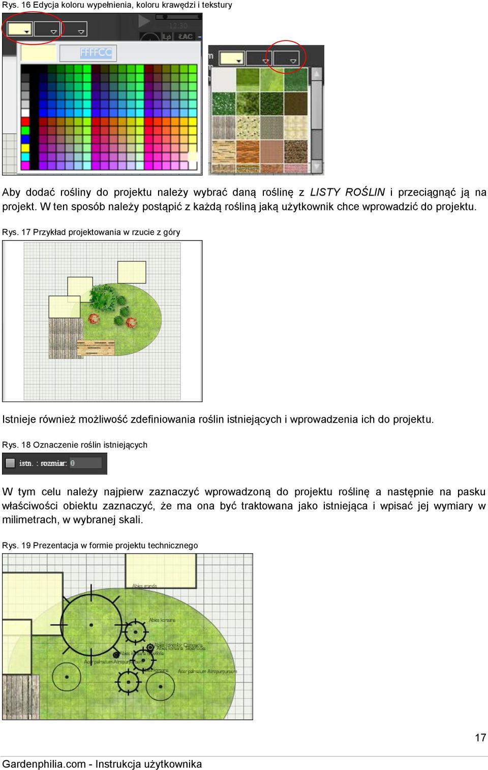 17 Przykład projektowania w rzucie z góry Istnieje również możliwość zdefiniowania roślin istniejących i wprowadzenia ich do projektu. Rys.