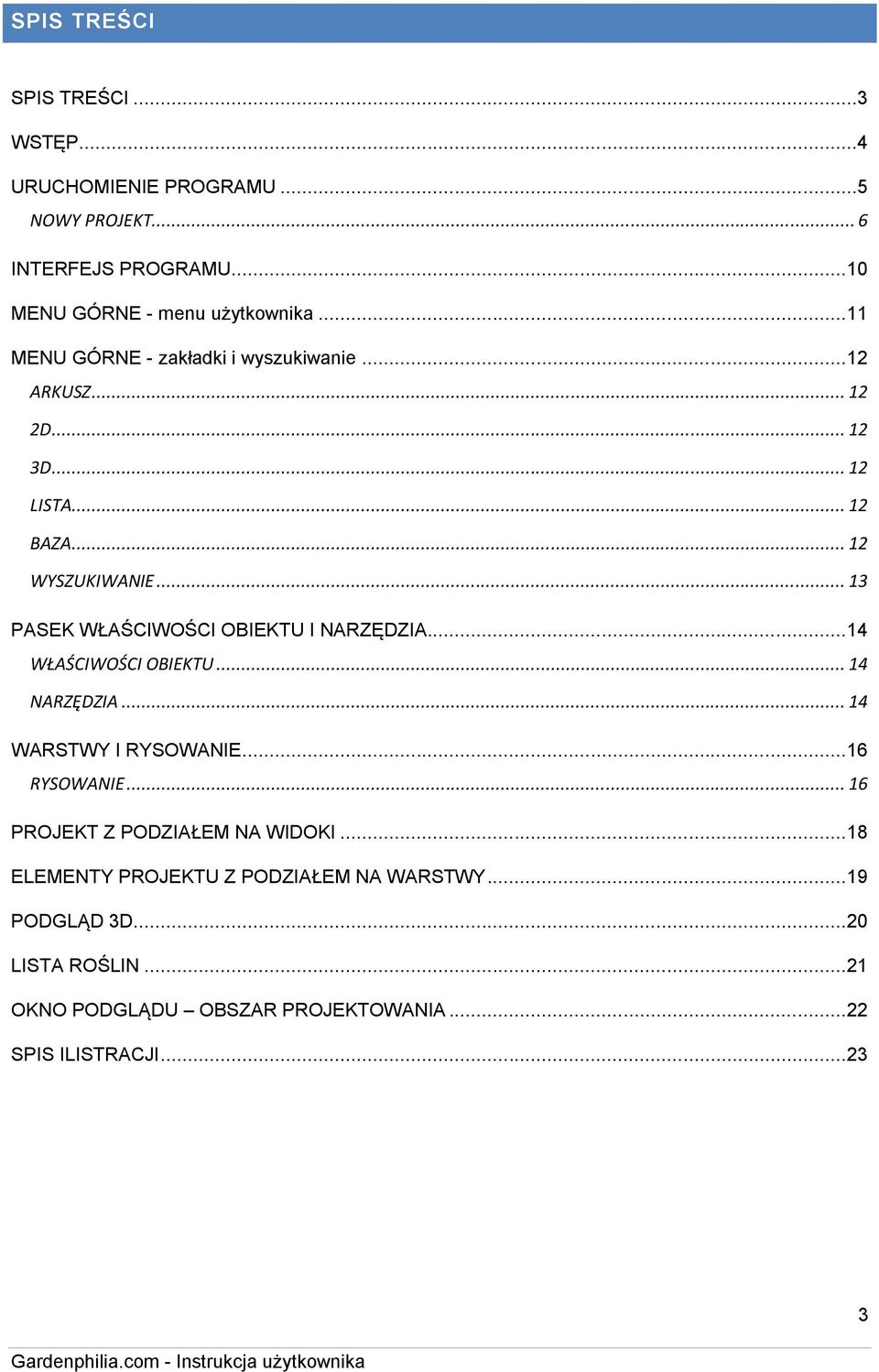 .. 13 PASEK WŁAŚCIWOŚCI OBIEKTU I NARZĘDZIA... 14 WŁAŚCIWOŚCI OBIEKTU... 14 NARZĘDZIA... 14 WARSTWY I RYSOWANIE... 16 RYSOWANIE.