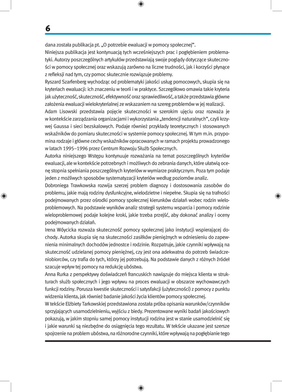 pomoc skutecznie rozwiązuje problemy. Ryszard Szarfenberg wychodząc od problematyki jakości usług pomocowych, skupia się na kryteriach ewaluacji: ich znaczeniu w teorii i w praktyce.