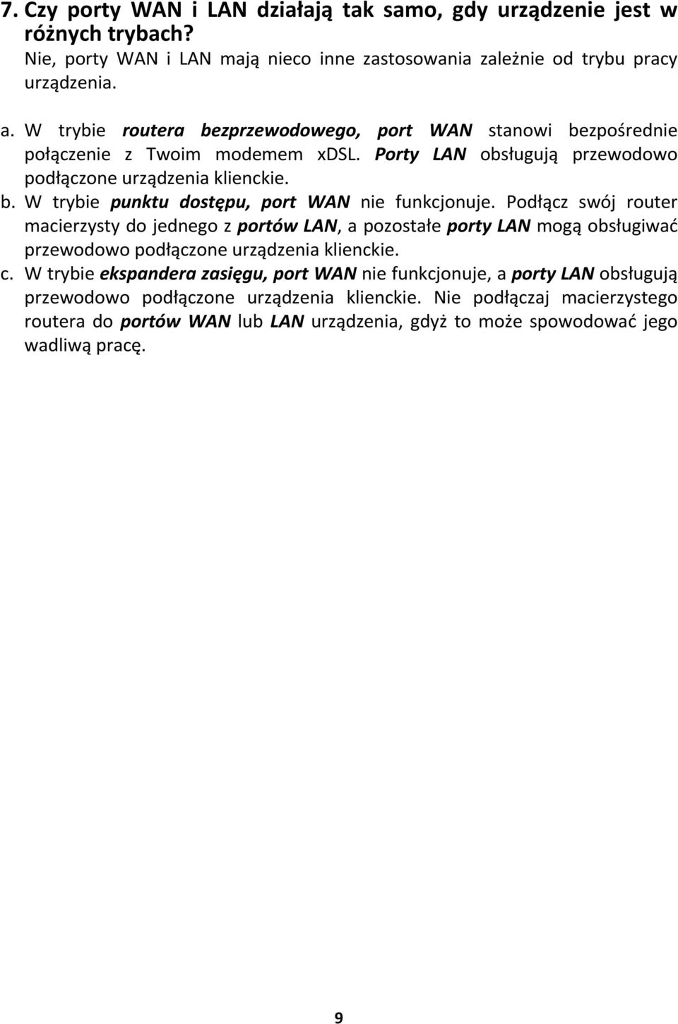 Podłącz swój router macierzysty do jednego z portów LAN, a pozostałe porty LAN mogą obsługiwać przewodowo podłączone urządzenia klienckie. c.