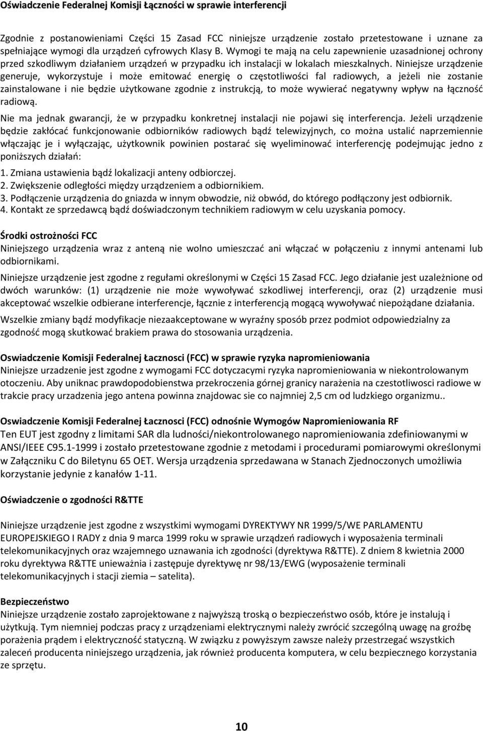 Niniejsze urządzenie generuje, wykorzystuje i może emitować energię o częstotliwości fal radiowych, a jeżeli nie zostanie zainstalowane i nie będzie użytkowane zgodnie z instrukcją, to może wywierać