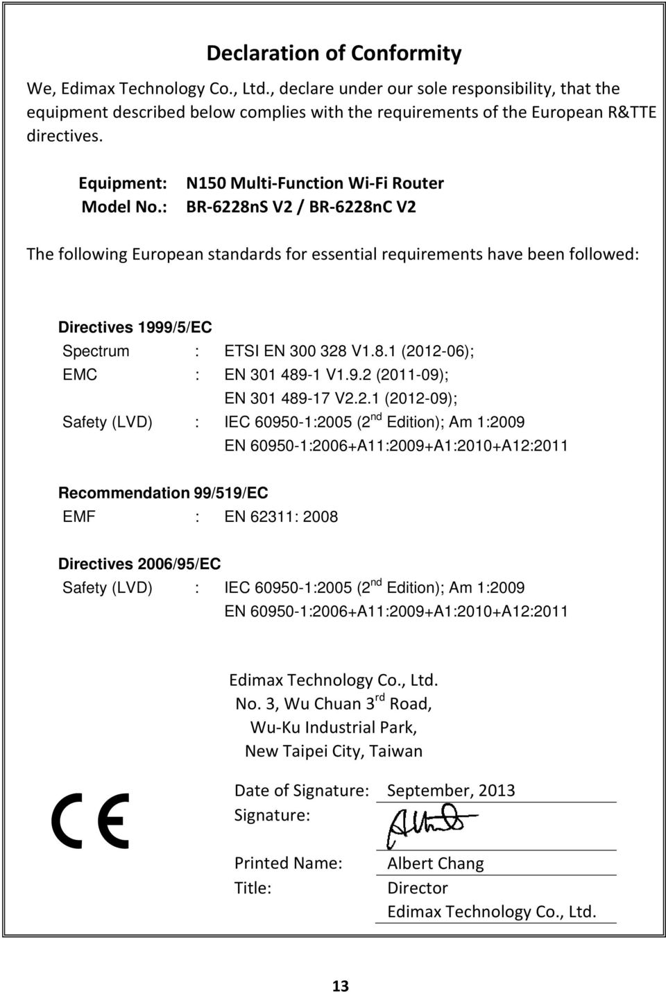 : N150 Multi Function Wi Fi Router BR 6228nS V2 / BR 6228nC V2 The following European standards for essential requirements have been followed: Directives 1999/5/EC Spectrum : ETSI EN 300 328 V1.8.1 (2012-06); EMC : EN 301 489-1 V1.