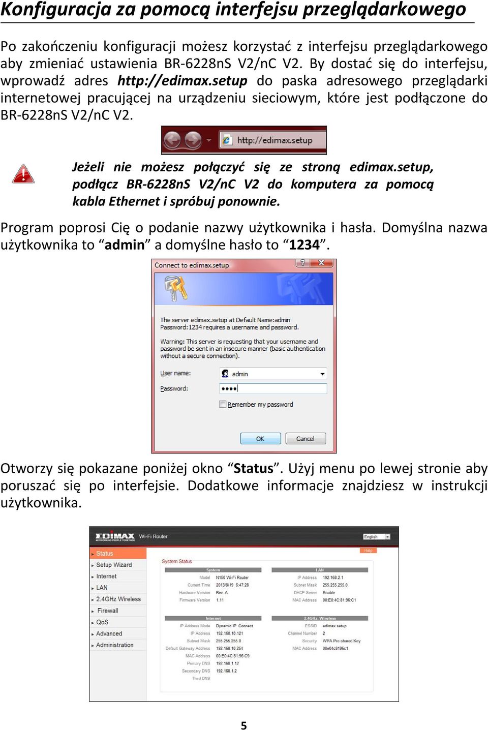 Jeżeli nie możesz połączyć się ze stroną edimax.setup, podłącz BR 6228nS V2/nC V2 do komputera za pomocą kabla Ethernet i spróbuj ponownie. Program poprosi Cię o podanie nazwy użytkownika i hasła.