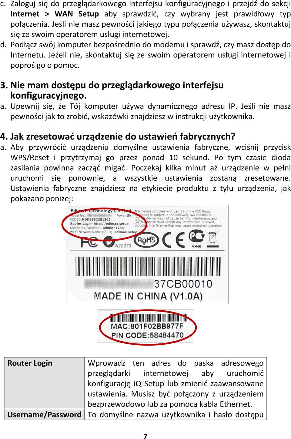 Podłącz swój komputer bezpośrednio do modemu i sprawdź, czy masz dostęp do Internetu. Jeżeli nie, skontaktuj się ze swoim operatorem usługi internetowej i poproś go o pomoc. 3.