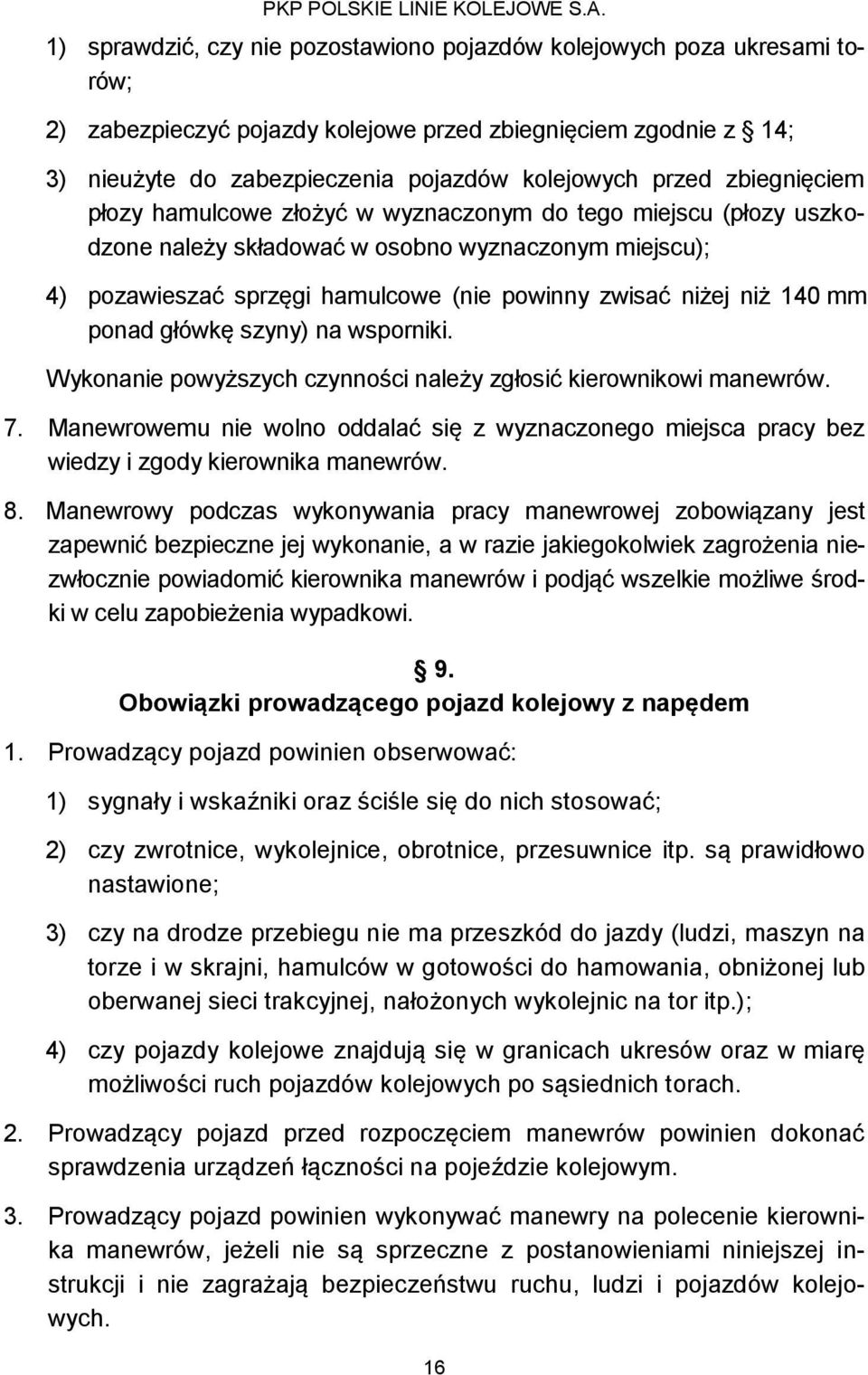 mm ponad główkę szyny) na wsporniki. Wykonanie powyższych czynności należy zgłosić kierownikowi manewrów. 7.