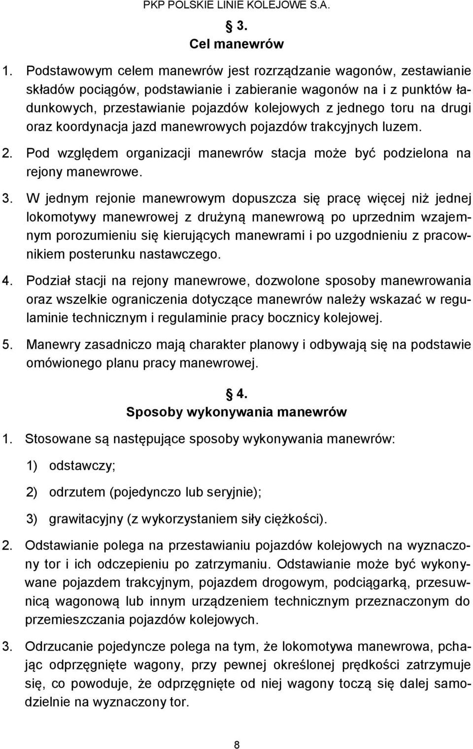 drugi oraz koordynacja jazd manewrowych pojazdów trakcyjnych luzem. 2. Pod względem organizacji manewrów stacja może być podzielona na rejony manewrowe. 3.