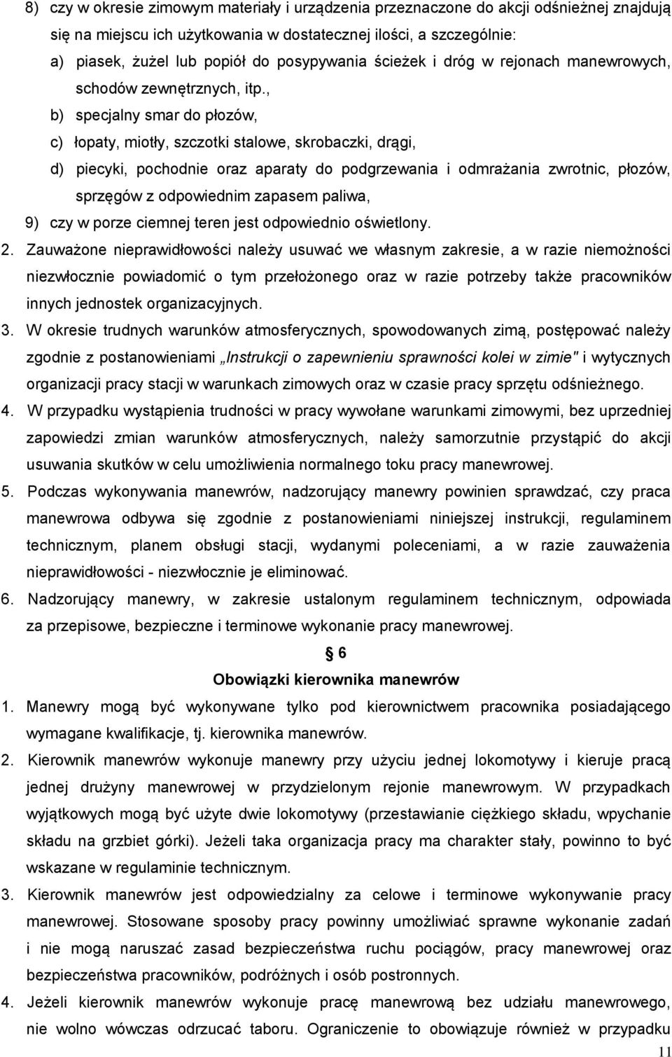 , b) specjalny smar do płozów, c) łopaty, miotły, szczotki stalowe, skrobaczki, drągi, d) piecyki, pochodnie oraz aparaty do podgrzewania i odmrażania zwrotnic, płozów, sprzęgów z odpowiednim zapasem