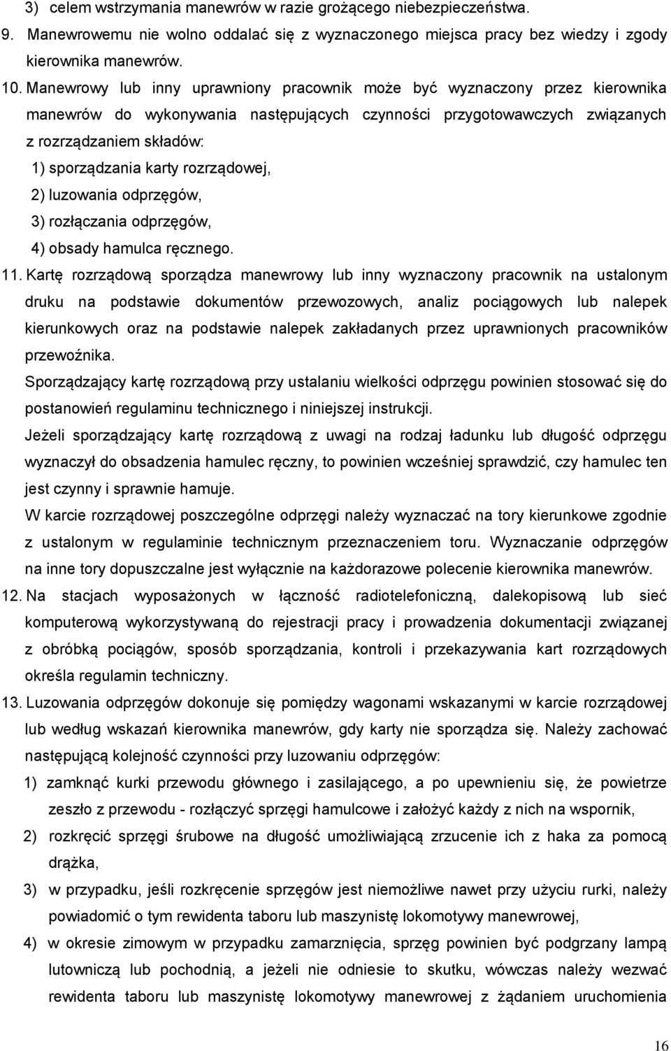 rozrządowej, 2) luzowania odprzęgów, 3) rozłączania odprzęgów, 4) obsady hamulca ręcznego. 11.