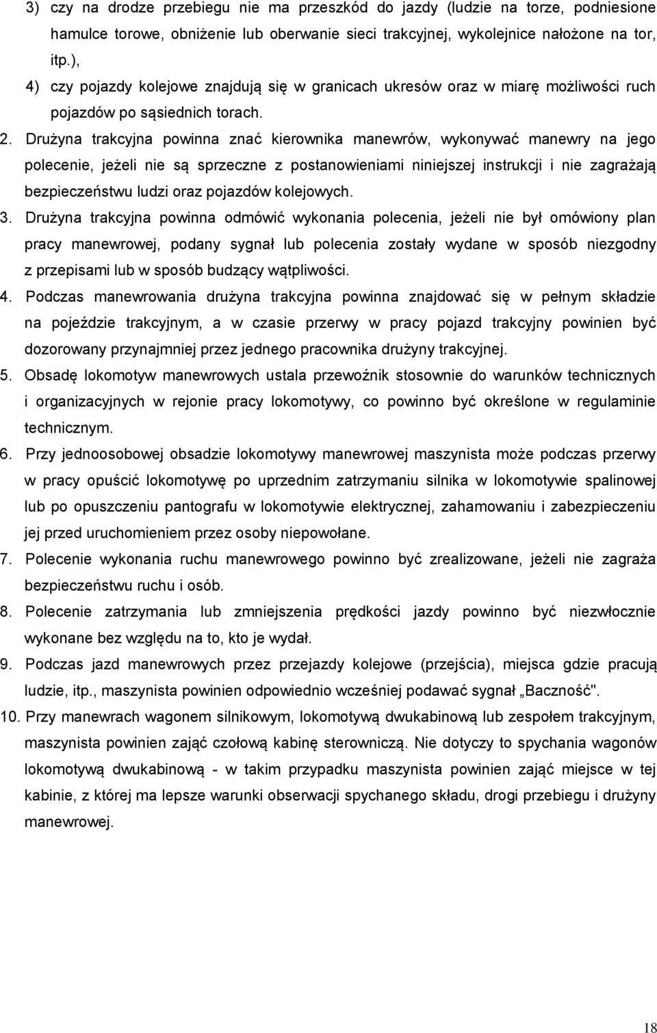 Drużyna trakcyjna powinna znać kierownika manewrów, wykonywać manewry na jego polecenie, jeżeli nie są sprzeczne z postanowieniami niniejszej instrukcji i nie zagrażają bezpieczeństwu ludzi oraz