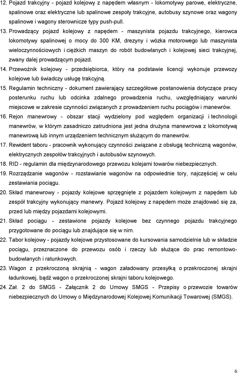 Prowadzący pojazd kolejowy z napędem - maszynista pojazdu trakcyjnego, kierowca lokomotywy spalinowej o mocy do 300 KM, drezyny i wózka motorowego lub maszynista wieloczynnościowych i ciężkich maszyn