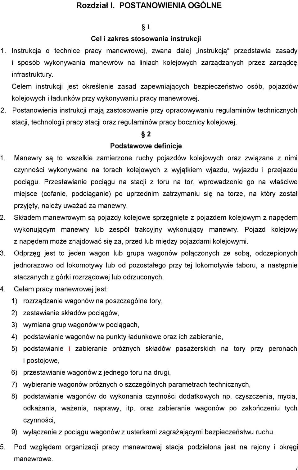 Celem instrukcji jest określenie zasad zapewniających bezpieczeństwo osób, pojazdów kolejowych i ładunków przy wykonywaniu pracy manewrowej. 2.