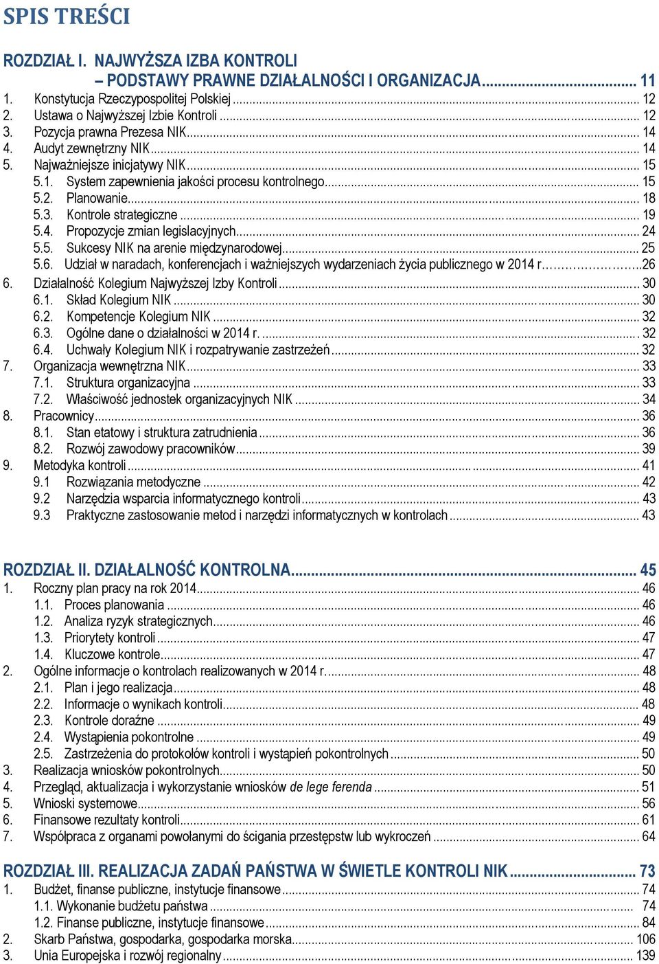 Kontrole strategiczne... 19 5.4. Propozycje zmian legislacyjnych... 24 5.5. Sukcesy NIK na arenie międzynarodowej... 25 5.6.