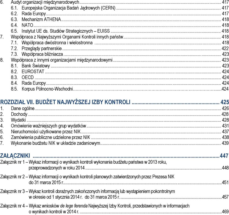 Współpraca bliźniacza... 423 8. Współpraca z innymi organizacjami międzynarodowymi... 423 8.1. Bank Światowy... 423 8.2. EUROSTAT... 424 8.3. OECD... 424 8.4. Rada Europy... 424 8.5.