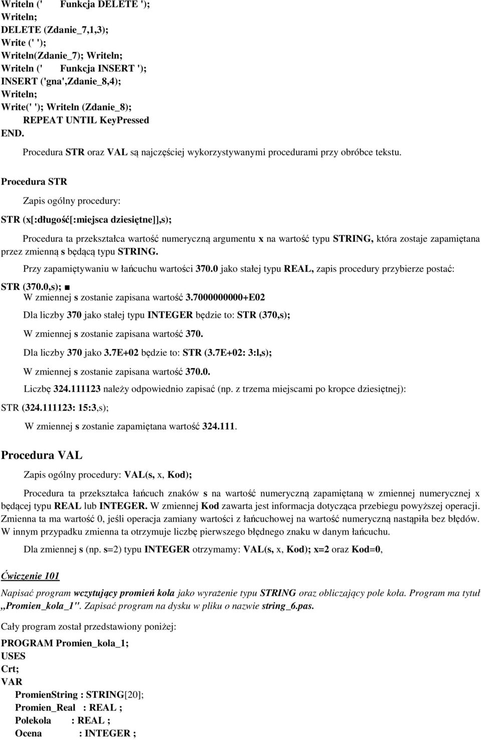 Procedura STR Zapis ogólny procedury: STR (x[:długość[:miejsca dziesiętne]],s); Procedura ta przekształca wartość numeryczną argumentu x na wartość typu STRING, która zostaje zapamiętana przez