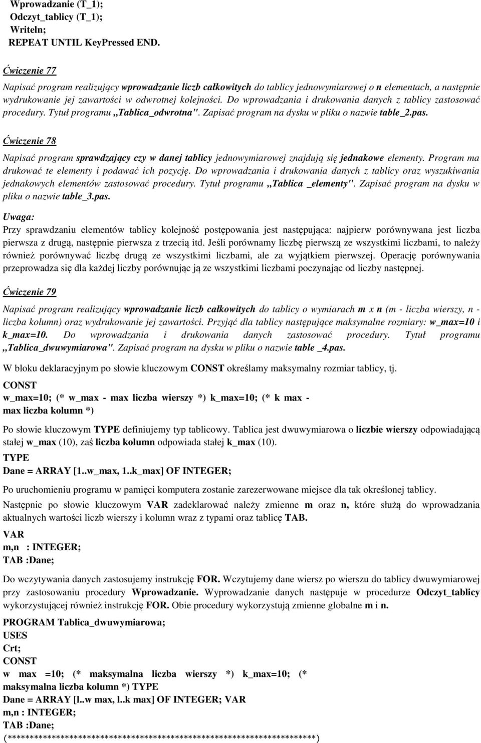 Do wprowadzania i drukowania danych z tablicy zastosować procedury. Tytuł programu Tablica_odwrotna". Zapisać program na dysku w pliku o nazwie table_2.pas.