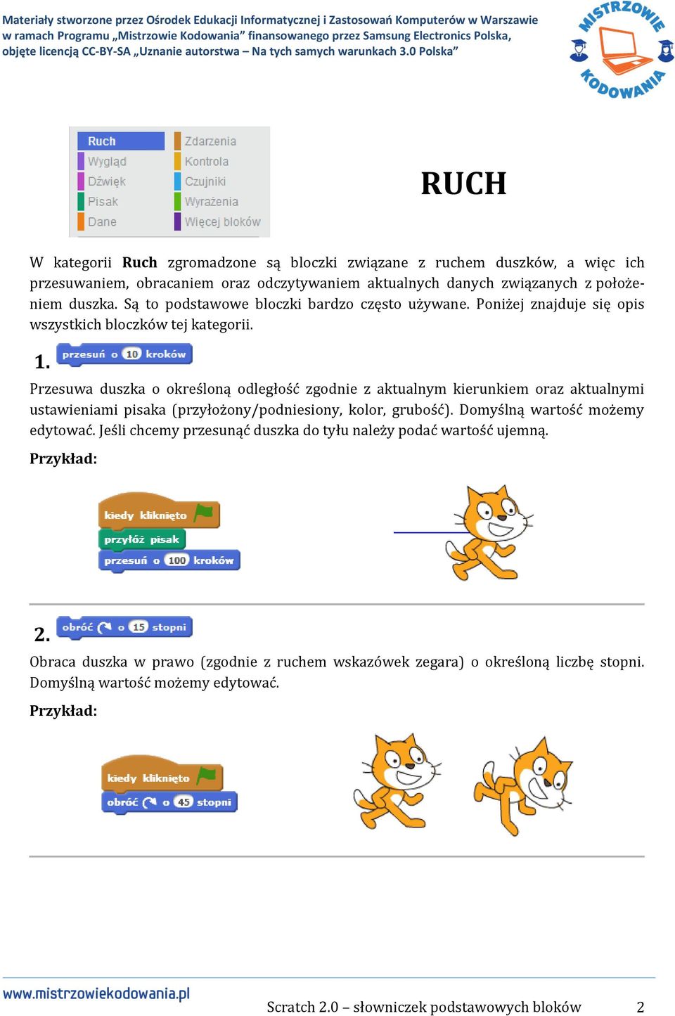 Przesuwa duszka o określoną odległość zgodnie z aktualnym kierunkiem oraz aktualnymi ustawieniami pisaka (przyłożony/podniesiony, kolor, grubość).