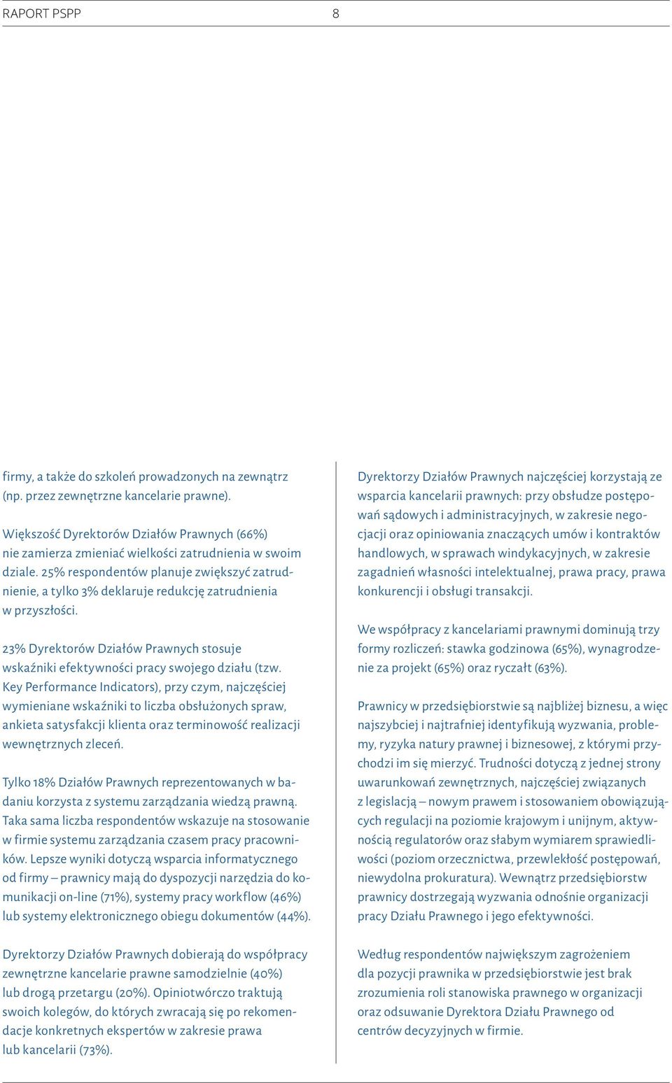 Key Performance Indicators), przy czym, najczęściej wymieniane wskaźniki to liczba obsłużonych spraw, ankieta satysfakcji klienta oraz terminowość realizacji wewnętrznych zleceń.