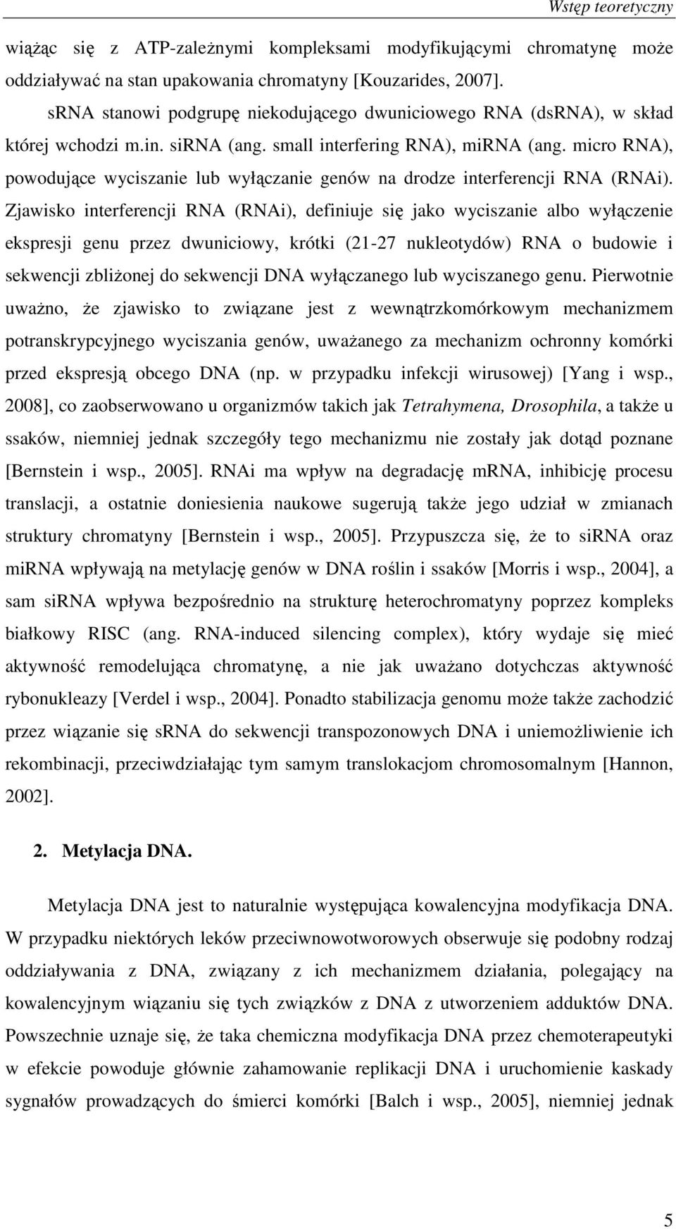 micro RNA), powodujące wyciszanie lub wyłączanie genów na drodze interferencji RNA (RNAi).