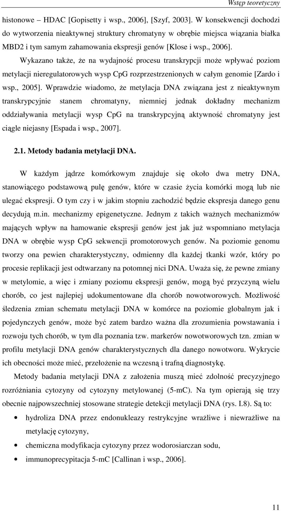 Wykazano takŝe, Ŝe na wydajność procesu transkrypcji moŝe wpływać poziom metylacji nieregulatorowych wysp CpG rozprzestrzenionych w całym genomie [Zardo i wsp., 2005].