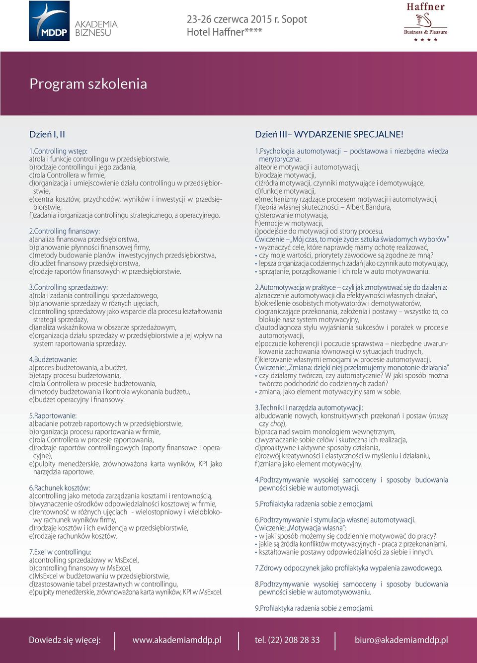 przedsiębiorstwie, e)centra kosztów, przychodów, wyników i inwestycji w przedsiębiorstwie, f )zadania i organizacja controllingu strategicznego, a operacyjnego. 2.