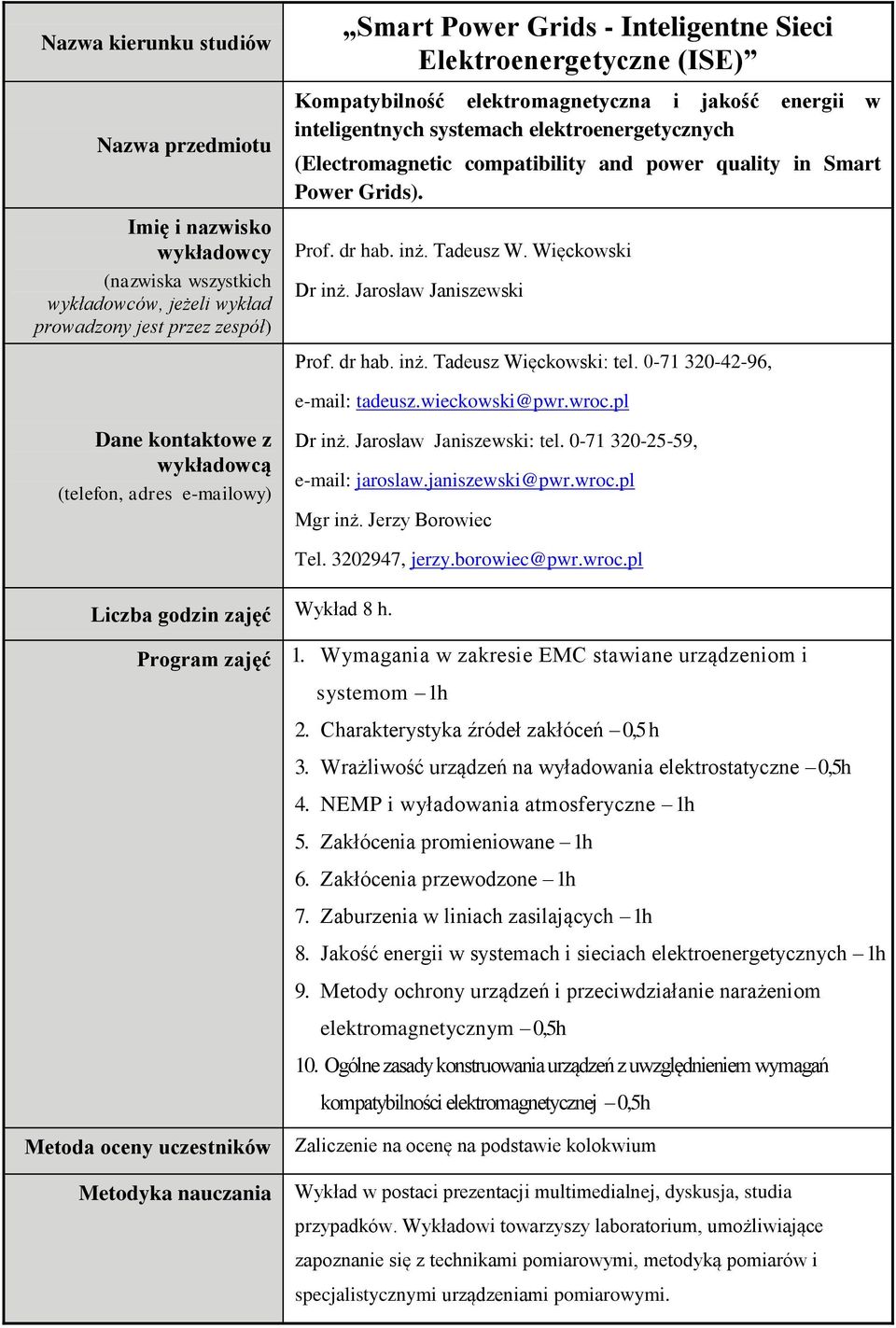 0-71 320-25-59, e-mail: jaroslaw.janiszewski@pwr.wroc.pl Mgr inż. Jerzy Borowiec Tel. 3202947, jerzy.borowiec@pwr.wroc.pl Liczba godzin zajęć Wykład 8 h. 1.