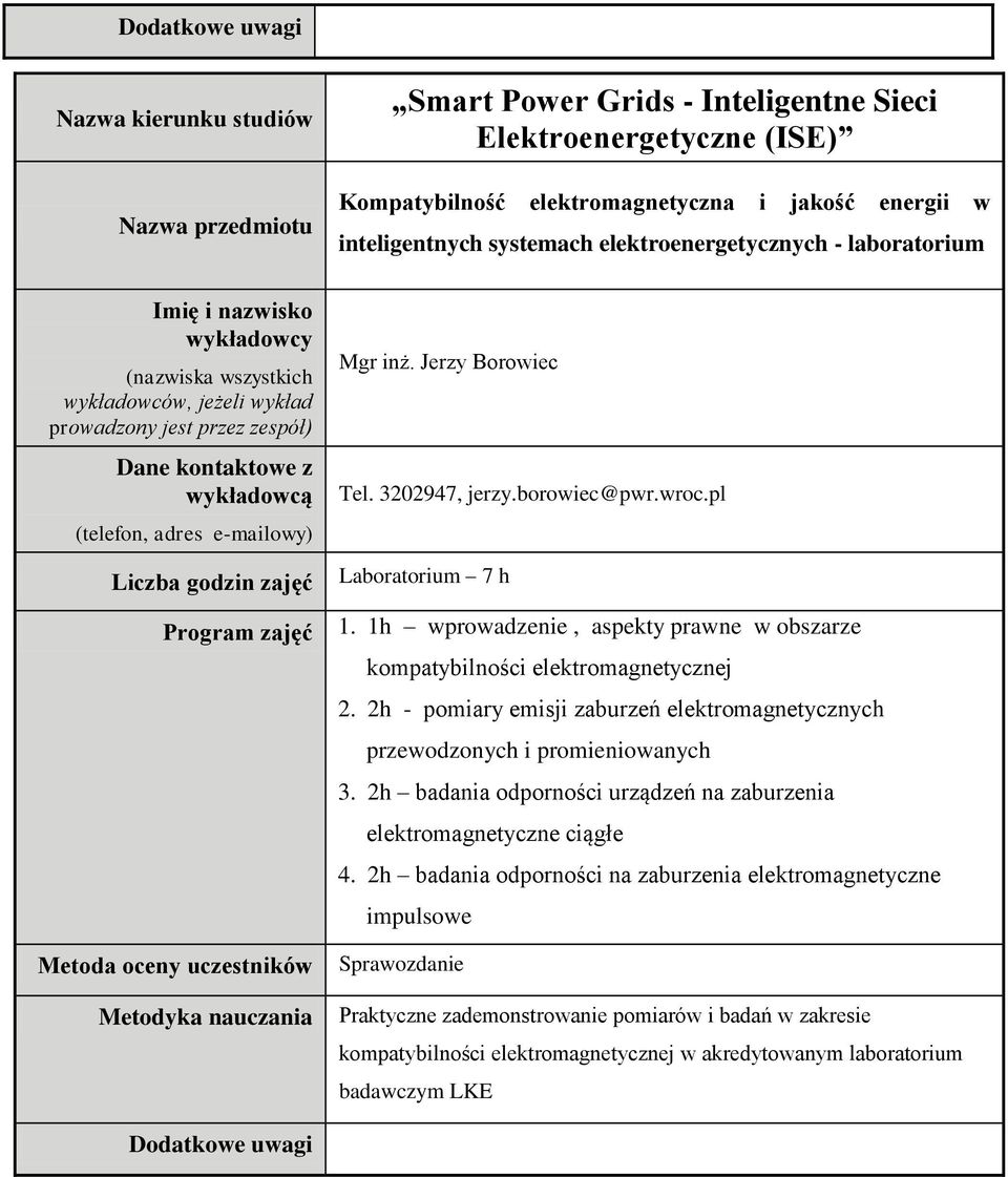 2h - pomiary emisji zaburzeń elektromagnetycznych przewodzonych i promieniowanych 3. 2h badania odporności urządzeń na zaburzenia elektromagnetyczne ciągłe 4.