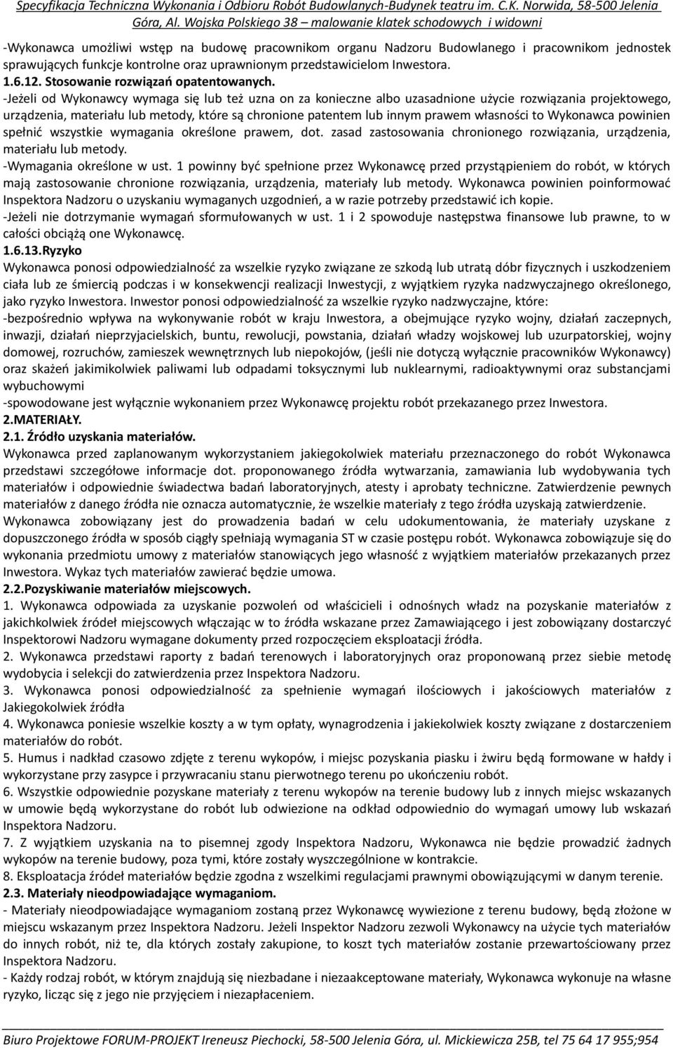 -Jeżeli od Wykonawcy wymaga się lub też uzna on za konieczne albo uzasadnione użycie rozwiązania projektowego, urządzenia, materiału lub metody, które są chronione patentem lub innym prawem własności