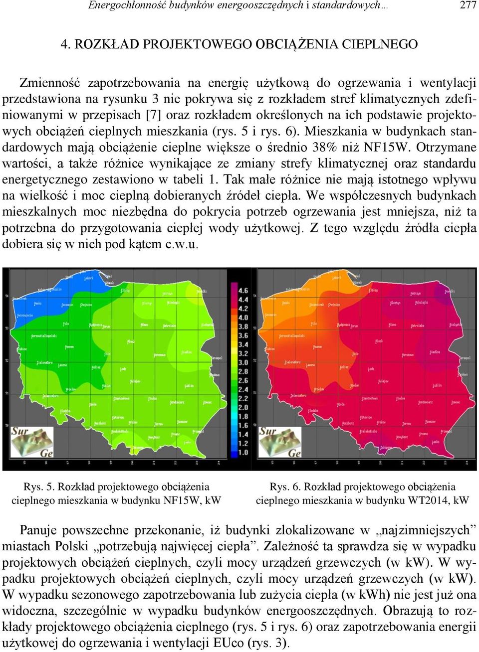 zdefiniowanymi w przepisach [7] oraz rozkładem określonych na ich podstawie projektowych obciążeń cieplnych mieszkania (rys. 5 i rys. 6).