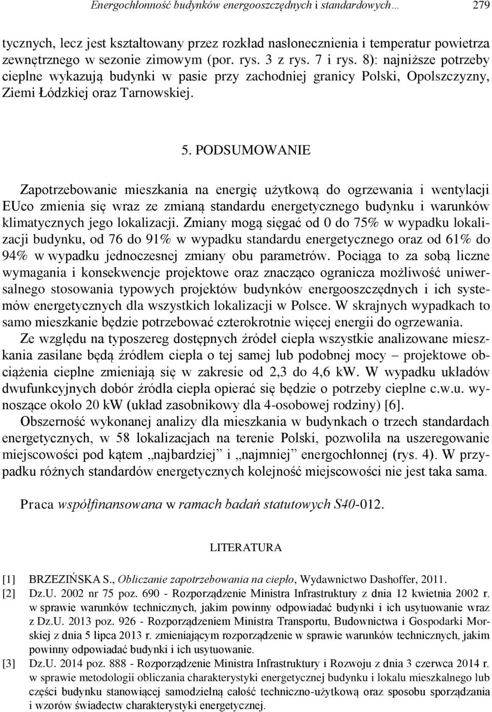 PODSUMOWANIE Zapotrzebowanie mieszkania na energię użytkową do ogrzewania i wentylacji EUco zmienia się wraz ze zmianą standardu energetycznego budynku i warunków klimatycznych jego lokalizacji.