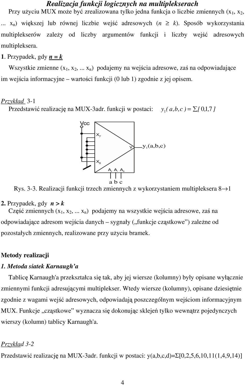 .. x n ) podajem na wejścia adresowe, zaś na odpowiadające im wejścia informacjne wartości funkcji ( lub ) zgodnie z jej opisem. Przkład - Przedstawić realizację na MU-adr.