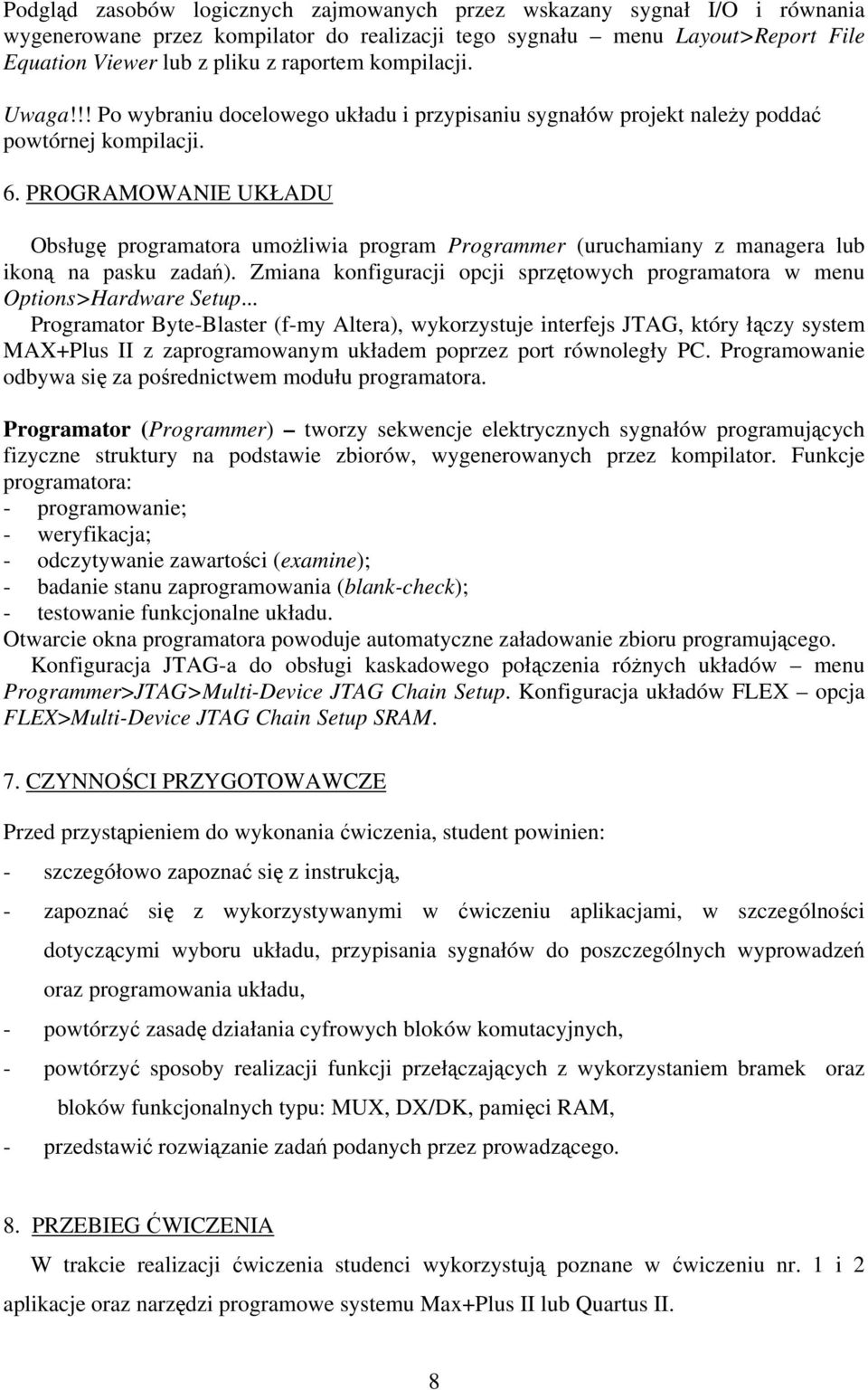 PROGRAMOWANI UKŁADU Obsługę programatora umożliwia program Programmer (uruchamian z managera lub ikoną na pasku zadań). Zmiana konfiguracji opcji sprzętowch programatora w menu Options>Hardware Setup.