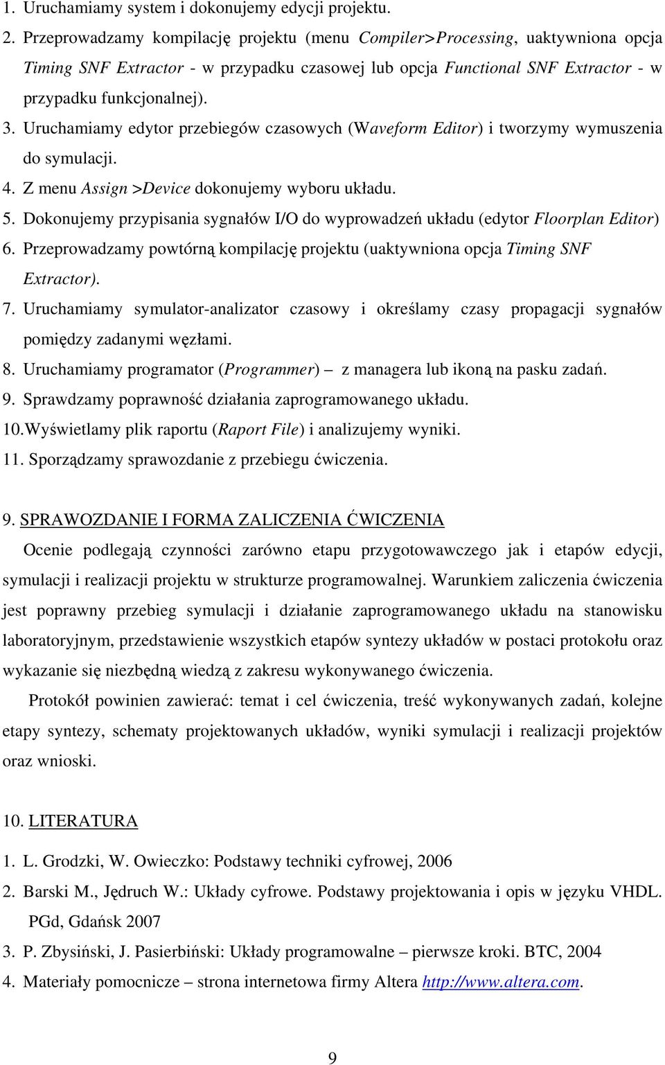 . Uruchamiam edtor przebiegów czasowch (Waveform ditor) i tworzm wmuszenia do smulacji. 4. Z menu Assign >Device dokonujem wboru układu. 5.