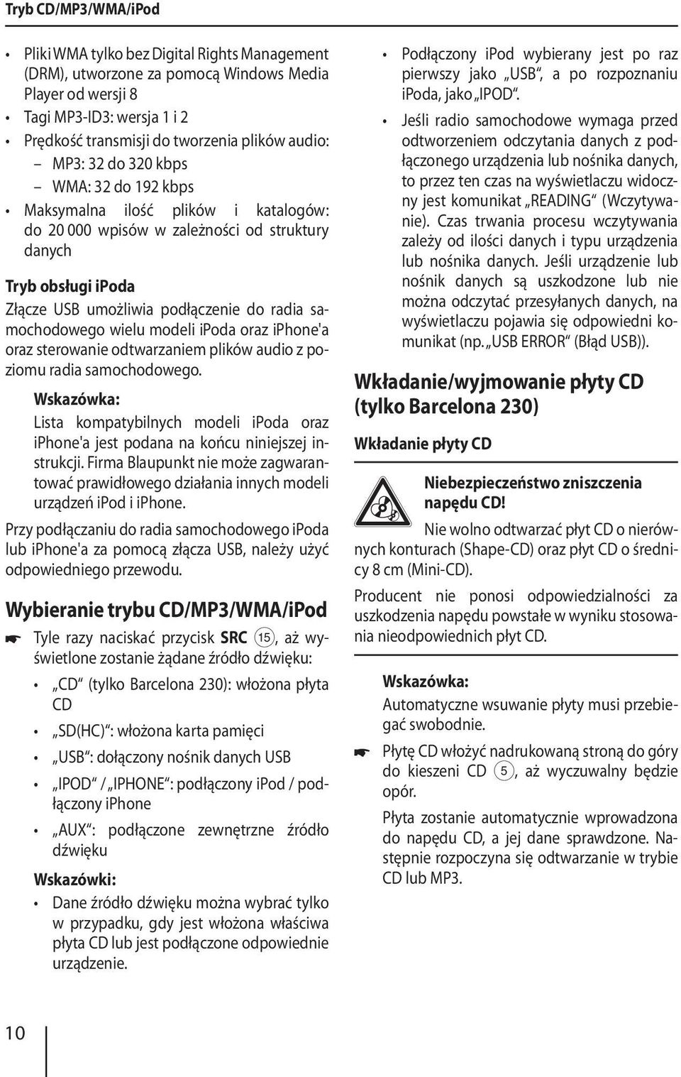 samochodowego wielu modeli ipoda oraz iphone'a oraz sterowanie odtwarzaniem plików audio z poziomu radia samochodowego.