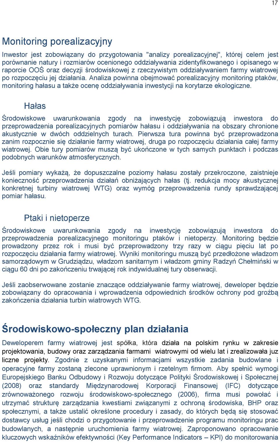 Analiza powinna obejmować porealizacyjny monitoring ptaków, monitoring hałasu a także ocenę oddziaływania inwestycji na korytarze ekologiczne.