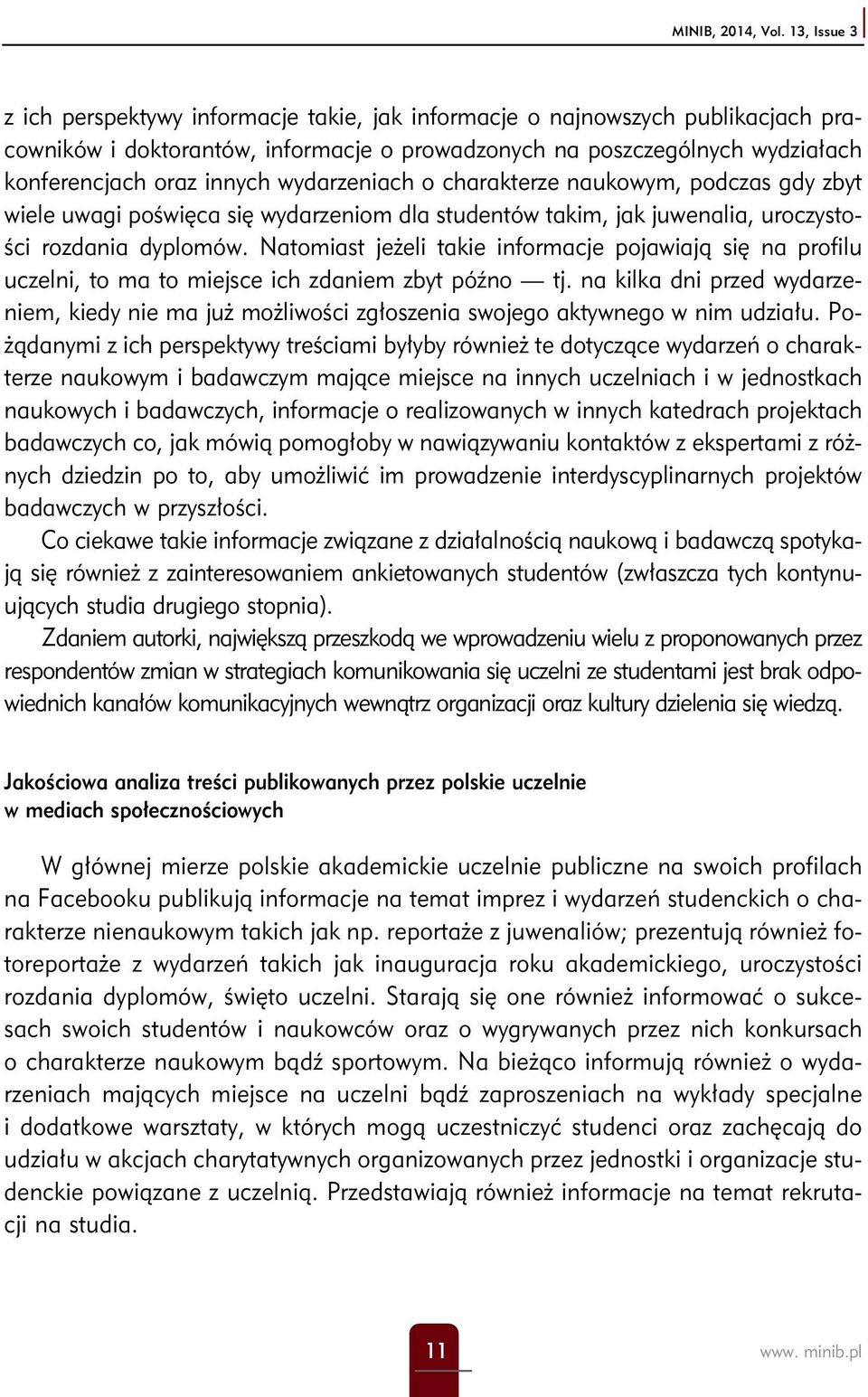 wydarzeniach o charakterze naukowym, podczas gdy zbyt wiele uwagi poświęca się wydarzeniom dla studentów takim, jak juwenalia, uroczystości rozdania dyplomów.