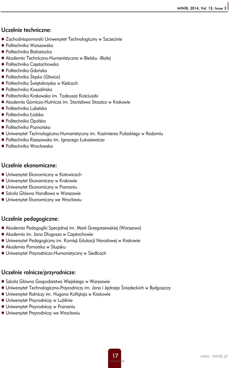 Politechnika Częstochowska Politechnika Gdańska Politechnika Śląska (Gliwice) Politechnika Świętokrzyska w Kielcach Politechnika Koszalińska Politechnika Krakowska im.
