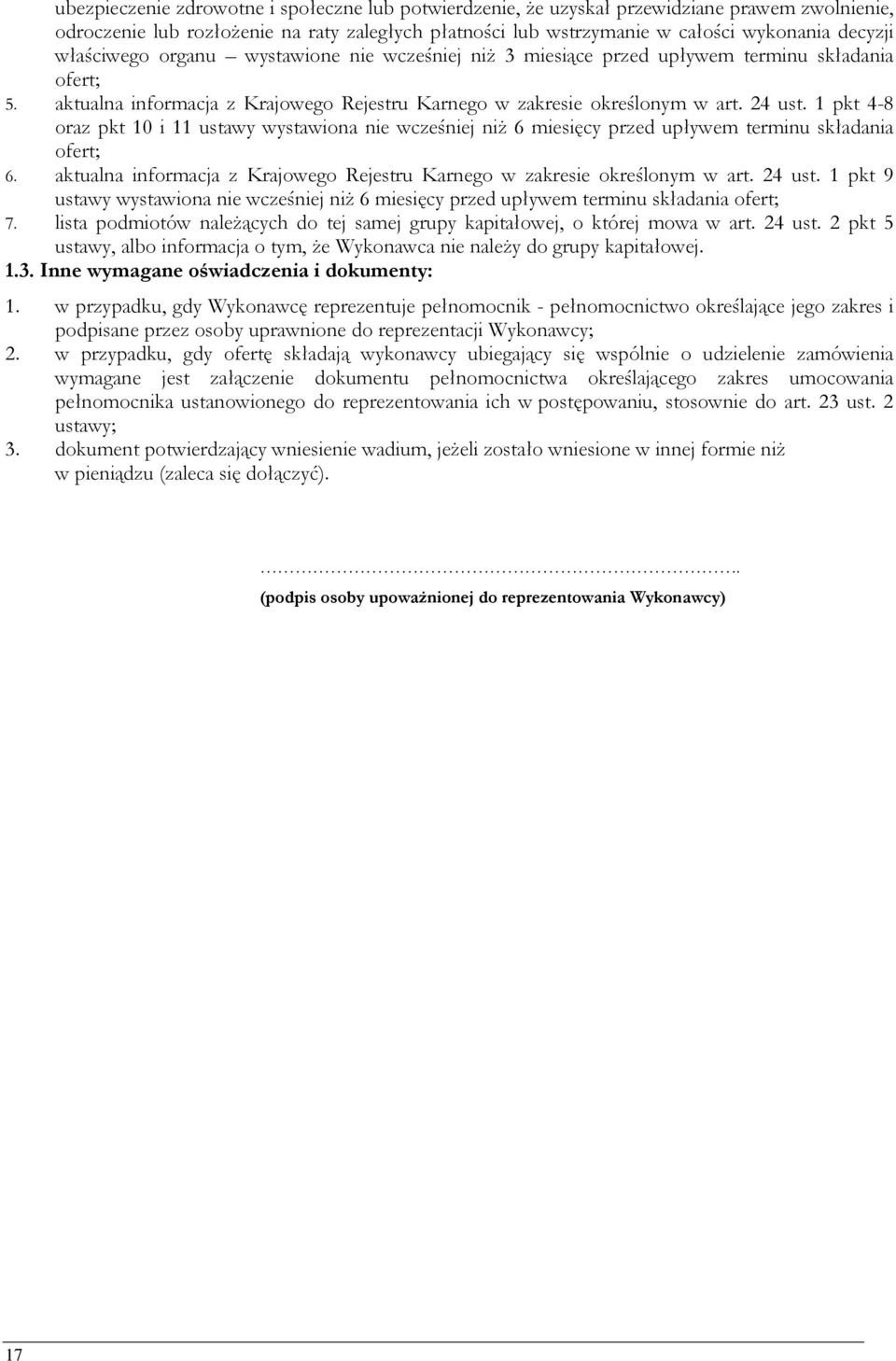 1 pkt 4-8 oraz pkt 10 i 11 ustawy wystawiona nie wcześniej niż 6 miesięcy przed upływem terminu składania ofert; 6. aktualna informacja z Krajowego Rejestru Karnego w zakresie określonym w art.