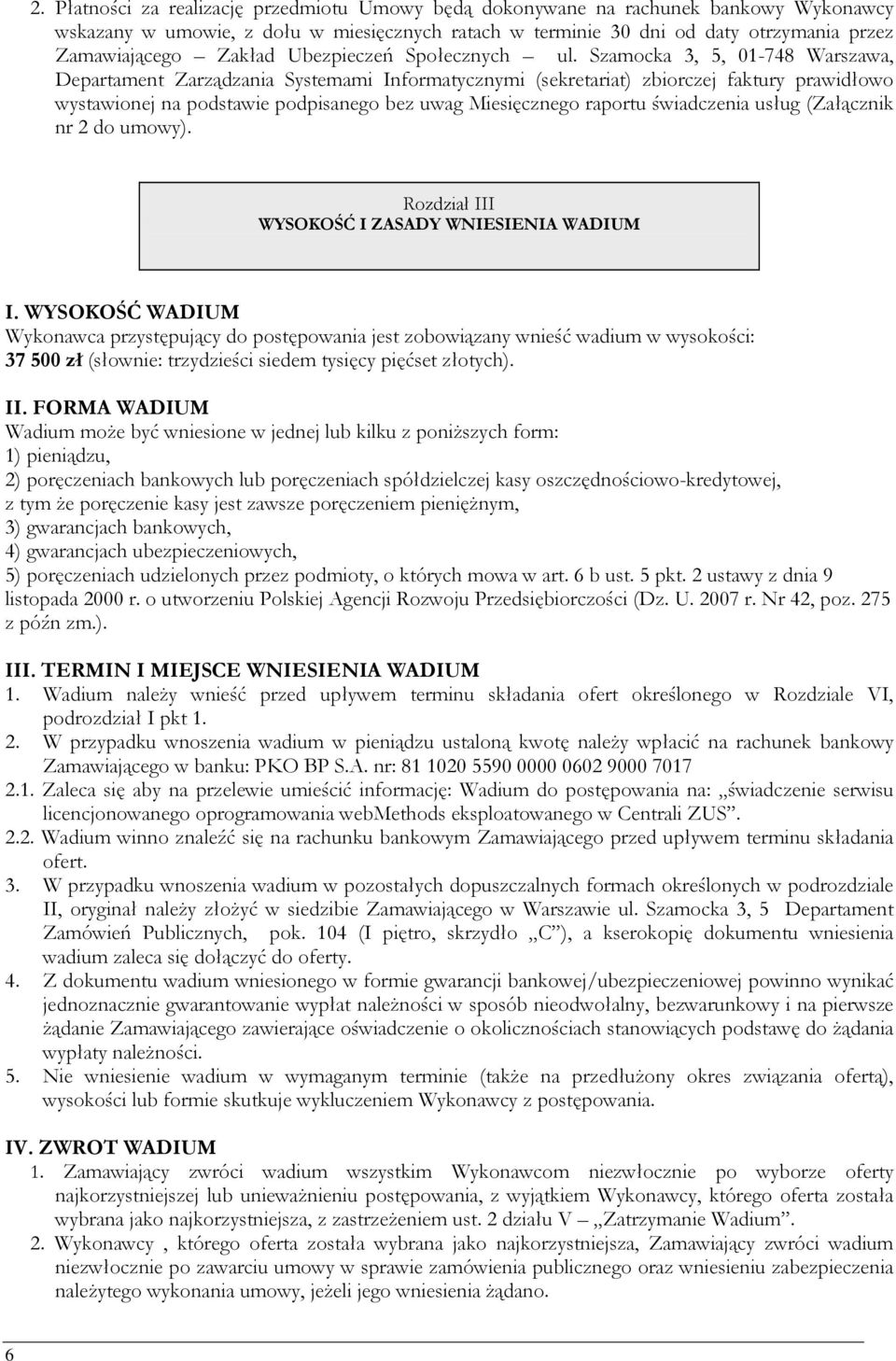 Szamocka 3, 5, 01-748 Warszawa, Departament Zarządzania Systemami Informatycznymi (sekretariat) zbiorczej faktury prawidłowo wystawionej na podstawie podpisanego bez uwag Miesięcznego raportu