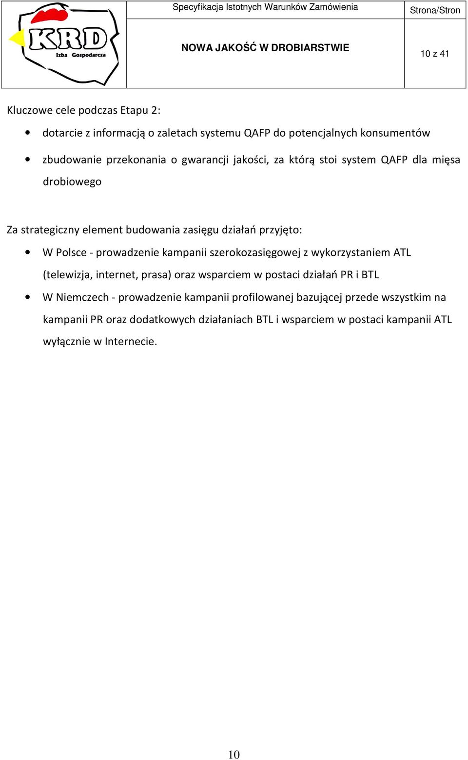 prowadzenie kampanii szerokozasięgowej z wykorzystaniem ATL (telewizja, internet, prasa) oraz wsparciem w postaci działań PR i BTL W Niemczech -