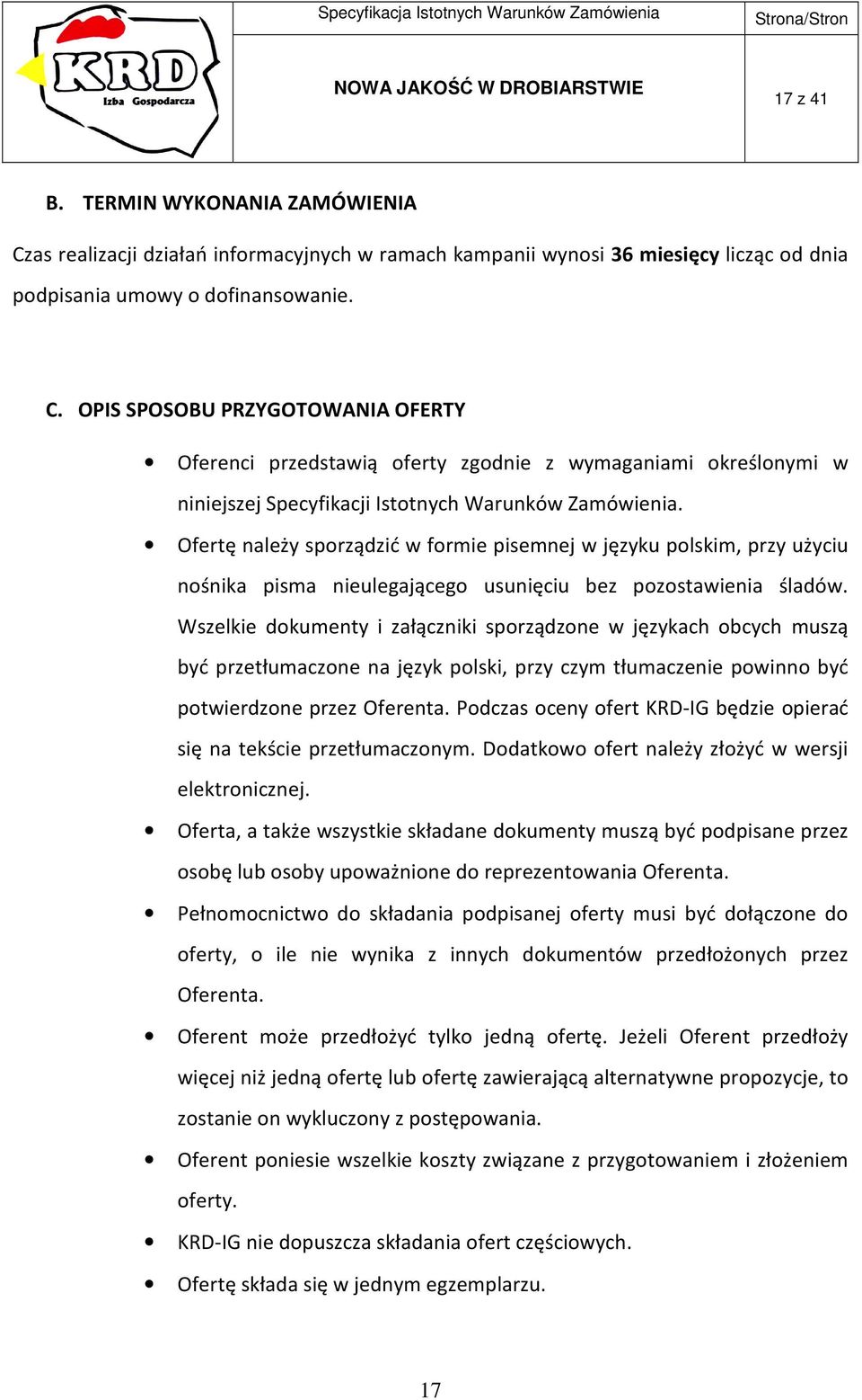 Wszelkie dokumenty i załączniki sporządzone w językach obcych muszą być przetłumaczone na język polski, przy czym tłumaczenie powinno być potwierdzone przez Oferenta.