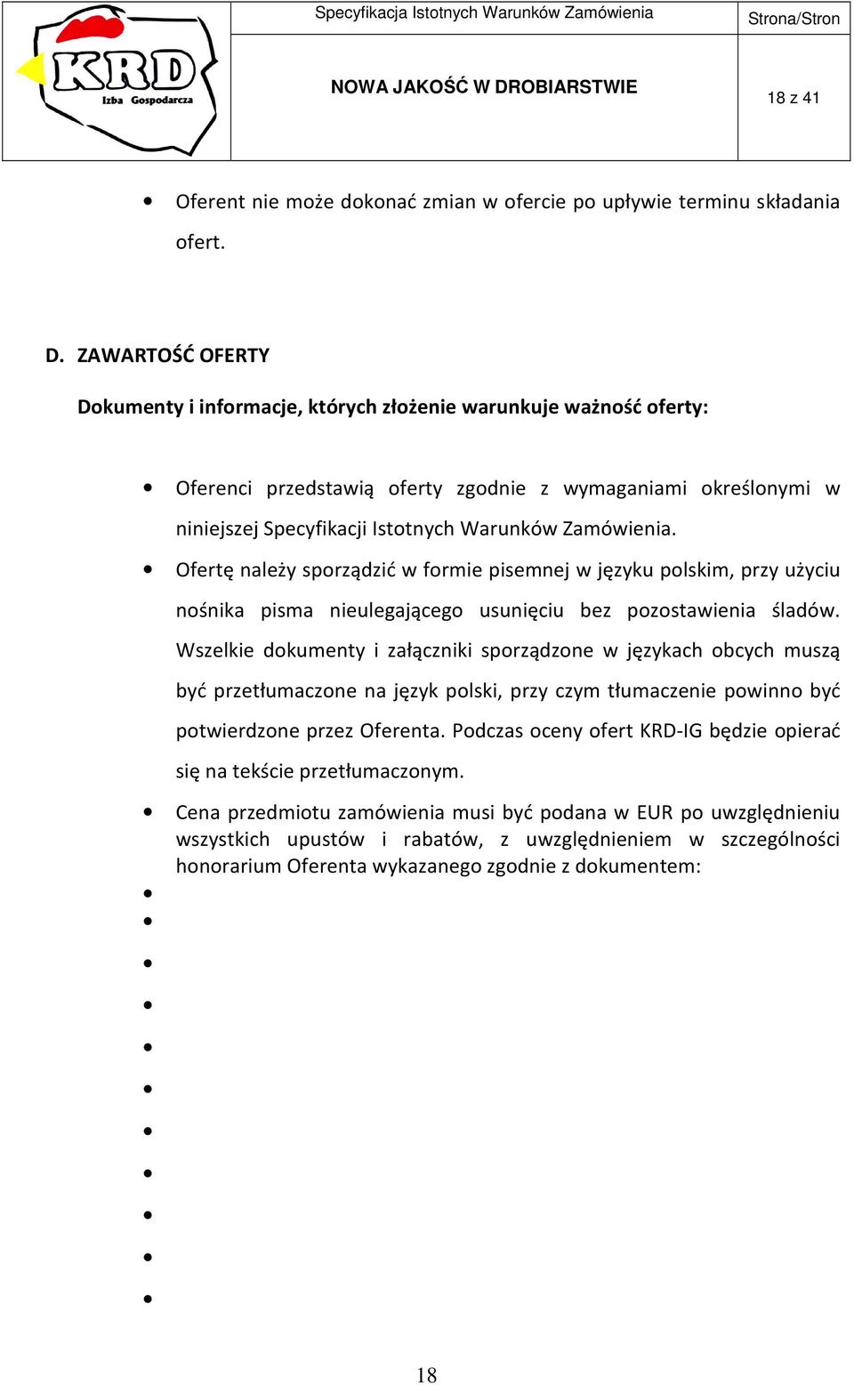 Zamówienia. Ofertę należy sporządzić w formie pisemnej w języku polskim, przy użyciu nośnika pisma nieulegającego usunięciu bez pozostawienia śladów.