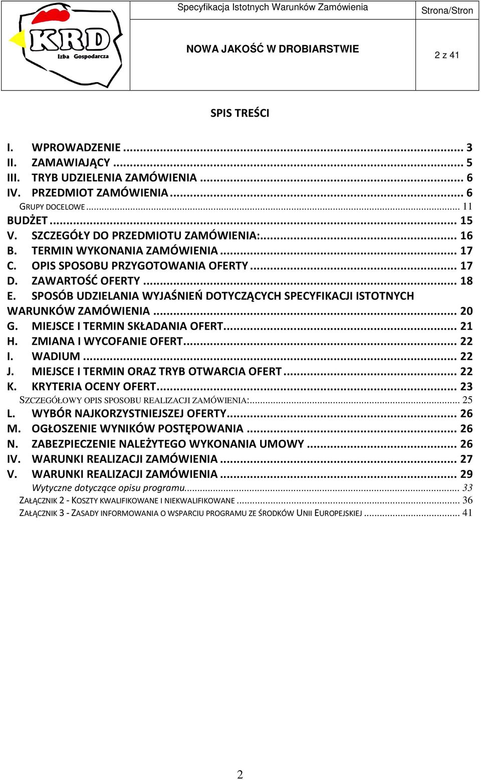 SPOSÓB UDZIELANIA WYJAŚNIEŃ DOTYCZĄCYCH SPECYFIKACJI ISTOTNYCH WARUNKÓW ZAMÓWIENIA... 20 G. MIEJSCE I TERMIN SKŁADANIA OFERT... 21 H. ZMIANA I WYCOFANIE OFERT... 22 I. WADIUM... 22 J.